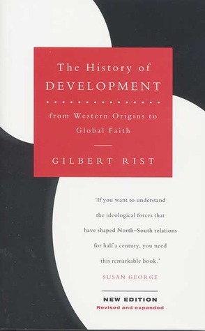 History of Development: From Western Origins to Global Faith by Gilbert Rist