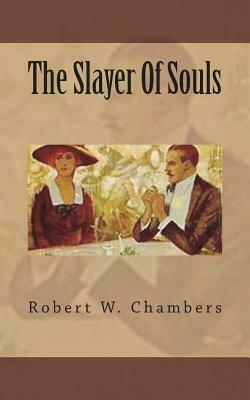 The Slayer Of Souls by Robert W. Chambers