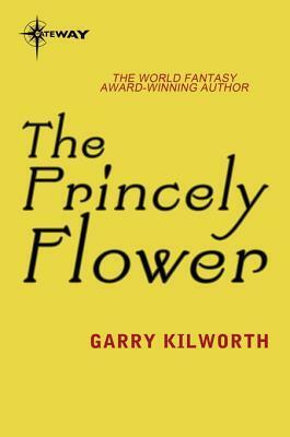 The Princely Flower by Garry Kilworth