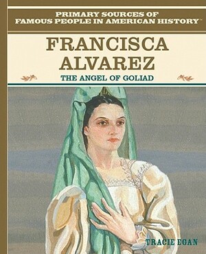 Francisca Alavez: The Angel of Goliad by Tracie Egan