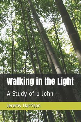 Walking in the Light: A Study of 1 John by Jeremy Harrison