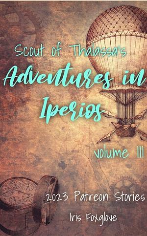 Scout of Thalassa's Adventures in Iperios Vol 3 by Iris Foxglove