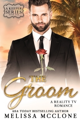 The Groom: A Reality TV Romance (A Keeper Series, #1) by Melissa McClone