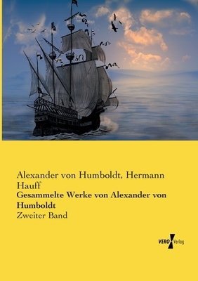 Gesammelte Werke von Alexander von Humboldt: Zweiter Band by Alexander Von Humboldt, Hermann Hauff