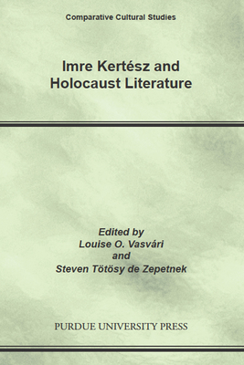 Imre Kertesz and Holocaust Literature by Steven Tötösy de Zepetnek