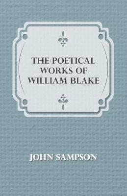 The Poetical Works of William Blake by John Sampson