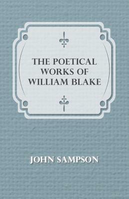 The Poetical Works of William Blake by John Sampson