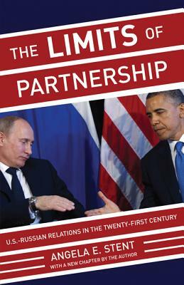 Limits of Partnership: U.S.-Russian Relations in the Twenty-First Century by Angela Stent