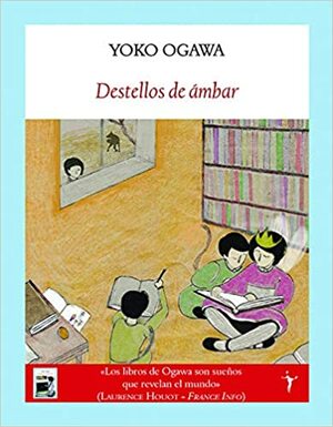 Destellos de ámbar by Yōko Ogawa