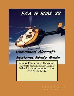 Remote Pilot - Small Unmanned Aircraft Systems Study Guide: Federal Aviation Administration FAA-G-8082-22 by Federal Aviation Administration