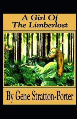 A Girl of the Limberlost Illustrated by Gene Stratton-Porter