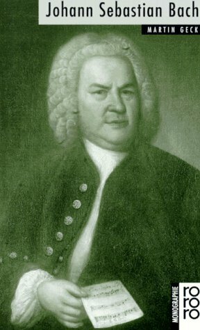 Johann Sebastian Bach: Mit Selbstzeugnissen Und Bilddokumenten by Martin Geck