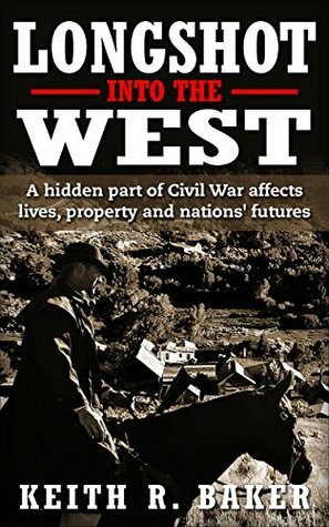 Longshot Into The West by Keith R. Baker