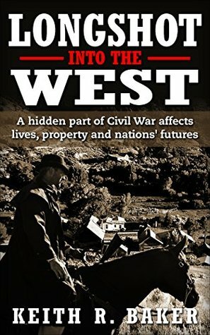 Longshot Into The West by Keith R. Baker