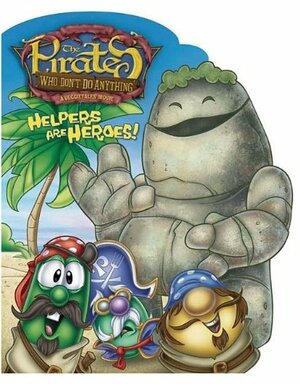Helpers are Heroes!: The Pirates Who Don't Do Anything-A VeggieTales Movie by Tod Carter, Robert Vann, Doug Peterson