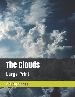 The Clouds: Large Print by Aristophanes