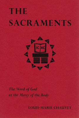 The Sacraments: The Word of God at the Mercy of the Body by Louis-Marie Chauvet