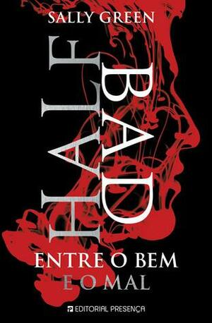 Half Bad - Entre o Bem e o Mal by Sally Green