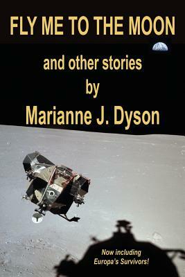 Fly Me to the Moon: and other stories by Marianne J. Dyson