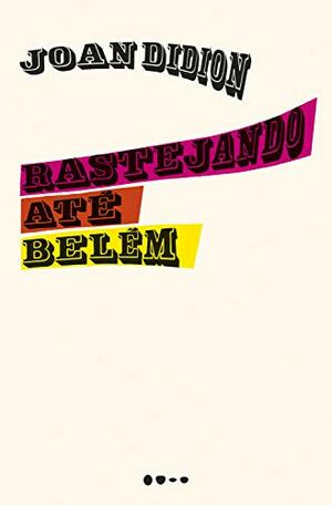 Rastejando até Belém by Joan Didion