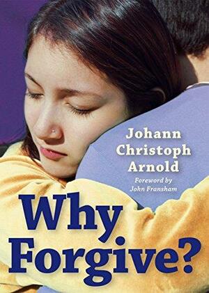 Why Forgive? by Steven McDonald, Johann Christoph Arnold