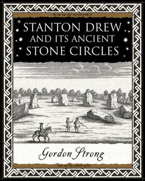 Stanton Drew: and Its Ancient Stone Circles by Gordon Strong