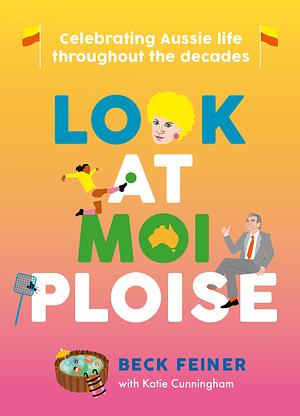 Look at Moi Ploise: Celebrating Aussie life through the decades by Beck Feiner