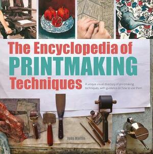 The Encyclopedia of Printmaking Techniques by Judy Martin