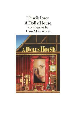 A Doll's House: A New Version by Frank McGuinness by Henrik Ibsen
