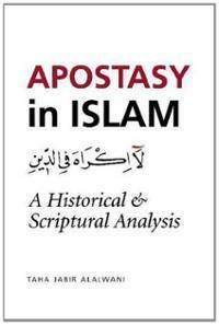 Apostasy in Islam: A Historical & Scriptural Analysis by Taha Jabir Al-Alwani