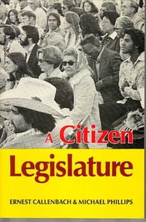 A Citizen Legislature by Ernest Callenbach, Michael R. Phillips