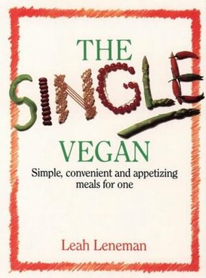 The Single Vegan: Simple, Convenient and Appetizing Meals for One by Leah Leneman