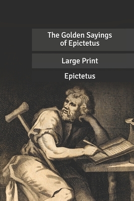 The Golden Sayings of Epictetus: Large Print by 