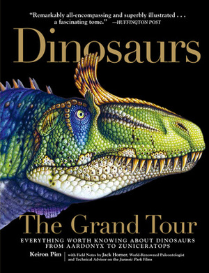 Dinosaurs - The Grand Tour: Everything Worth Knowing About Dinosaurs from Aardonyx to Zuniceratops by Keiron Pim