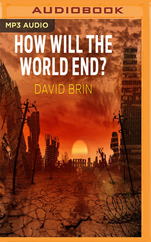 How Will the World End? by David Brin