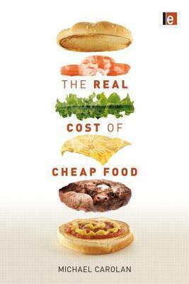 The Real Cost of Cheap Food by Michael S. Carolan