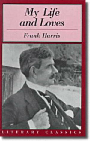 My Life and Loves by Frank Harris, John F. Gallagher