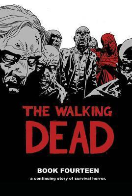 The Walking Dead, Book Fourteen by Charlie Adlard, Cliff Rathburn, Robert Kirkman, Stefano Gaudiano