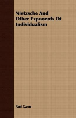 Nietzsche and Other Exponents of Individualism by Paul Carus