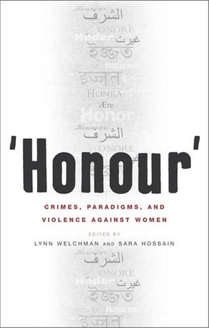 Honour: Crimes, Paradigms, and Violence Against Women by Lynn Welchman, Sara Hossain