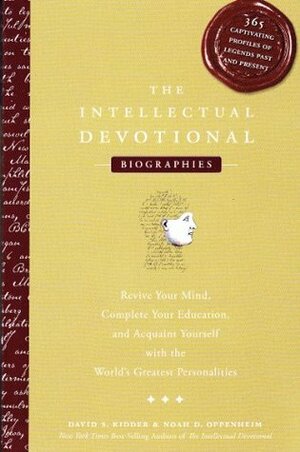 The Intellectual Devotional - Biographies: 365 Captivating Profiles of Legends Past and Present by David S. Kidder; Noah D. Oppenheim