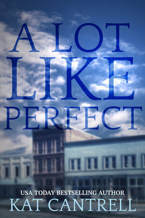 A Lot Like Perfect by Kat Cantrell