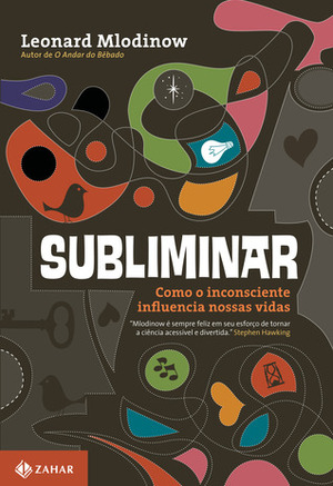 Subliminar: Como o inconsciente influencia nossas vidas by Leonard Mlodinow, Claudio Carina