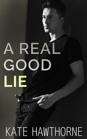 A Real Good Lie by Kate Hawthorne