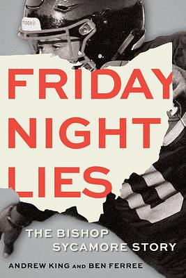 Friday Night Lies: The Bishop Sycamore Story by Ben Ferree, Andrew King