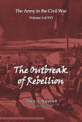 The Outbreak of Rebellion by John G. Nicolay