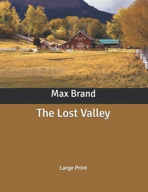 The Lost Valley: Large Print by Max Brand