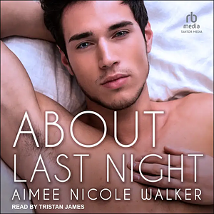 About Last Night by Aimee Nicole Walker