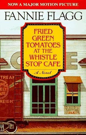 Fried Green Tomatoes at the Whistle Stop Cafe by Fannie Flagg