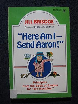 Here Am I--send Aaron by Jill Briscoe, Jill Bricose